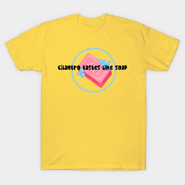 Cilantro Tastes like Soap T-Shirt by AnnaDreamsArt